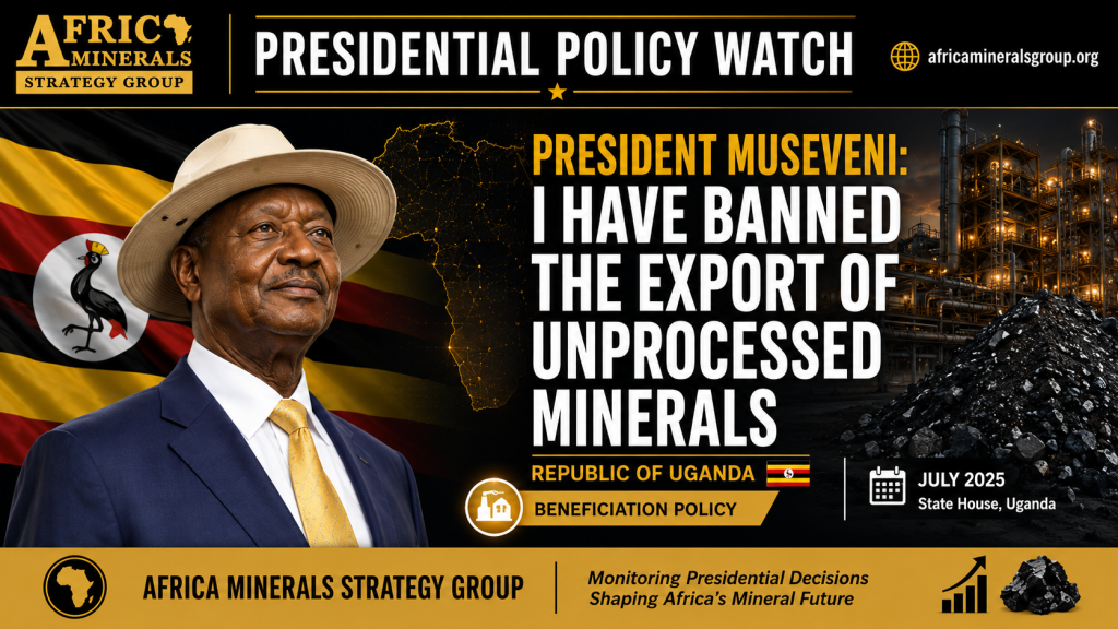 President Museveni Presidential Policy Watch Uganda unprocessed minerals export ban